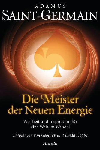 - Saint-Germain - Die Meister der Neuen Energie: Weisheit und Inspiration für eine Welt im Wandel