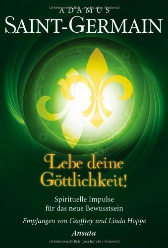  - Saint-Germain - Lebe deine Göttlichkeit!: Spirituelle Impulse für das neue Bewusstsein