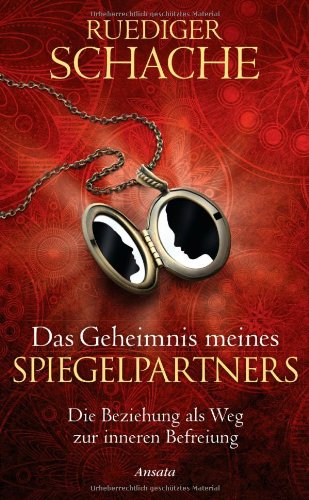- Das Geheimnis meines Spiegelpartners: Die Beziehung als Weg zur inneren Befreiung