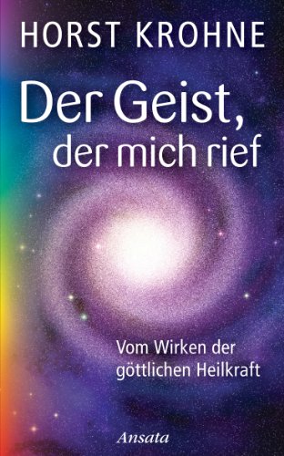 - Der Geist, der mich rief: Vom Wirken der göttlichen Heilkraft