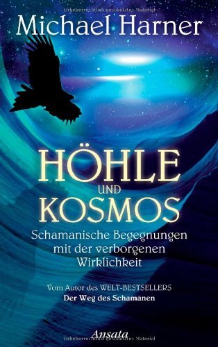 - Höhle und Kosmos: Schamanische Begegnungen mit der verborgenen Wirklichkeit