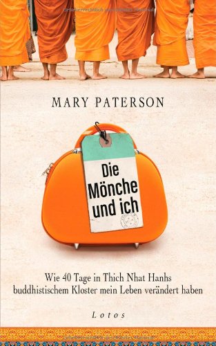 - Die Mönche und ich: Wie 40 Tage in Thich Nhat Hanhs buddhistischem Kloster mein Leben verändert haben