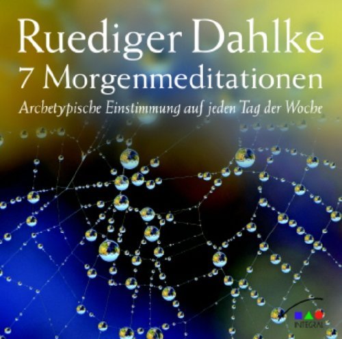 - 7 Morgenmeditationen: Archetypische Einstimmung auf jeden Tag der Woche