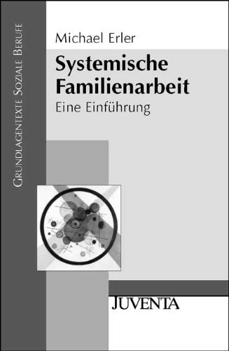 - Systemische Familienarbeit: Eine Einführung (Grundlagentexte Soziale Berufe)