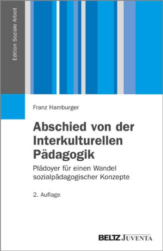  - Abschied von der Interkulturellen Pädagogik: Plädoyer für einen Wandel sozialpädagogischer Konzepte (Edition Soziale Arbeit)