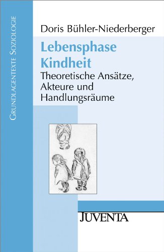 - Lebensphase Kindheit: Theoretische Ansätze, Akteure und Handlungsräume (Grundlagentexte Soziologie)