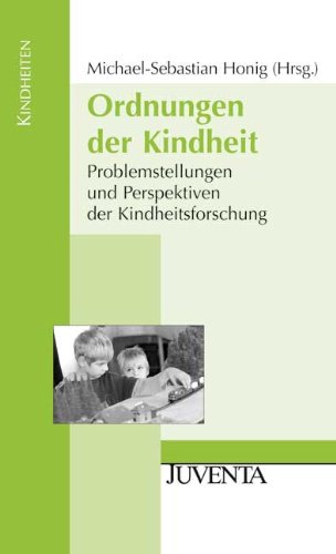 - Ordnungen der Kindheit: Problemstellungen und Perspektiven der Kindheitsforschung (Kindheiten)