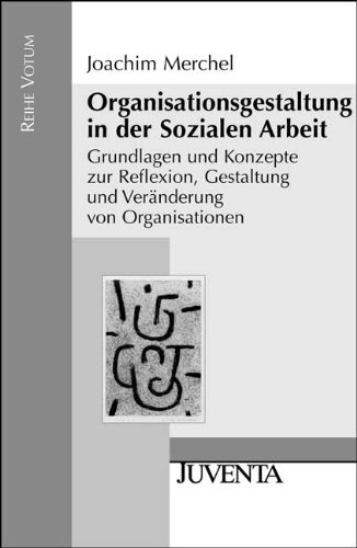 - Organisationsgestaltung in der Sozialen Arbeit: Grundlagen und Konzepte zur Reflexion, Gestaltung und Veränderung von Organisationen (Reihe Votum)