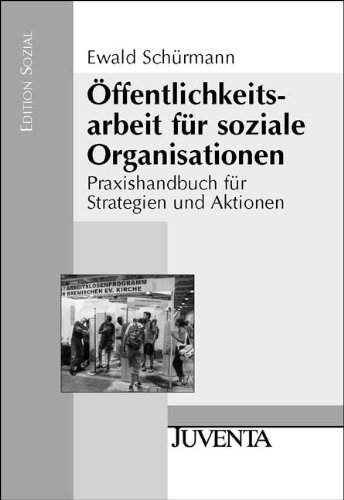 - Öffentlichkeitsarbeit für soziale Organisationen: Praxishandbuch für Strategien und Aktionen (Edition Sozial)