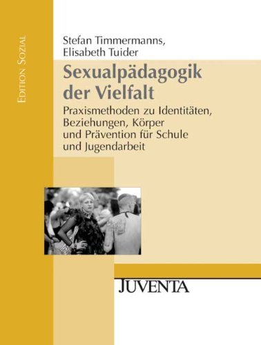 - Sexualpädagogik der Vielfalt: Praxismethoden zu Identitäten, Beziehungen, Körper und Prävention für Schule und Jugendarbeit