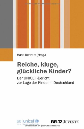  - Reiche, kluge, glückliche Kinder?: Der UNICEF-Bericht zur Lage der Kinder in Deutschland