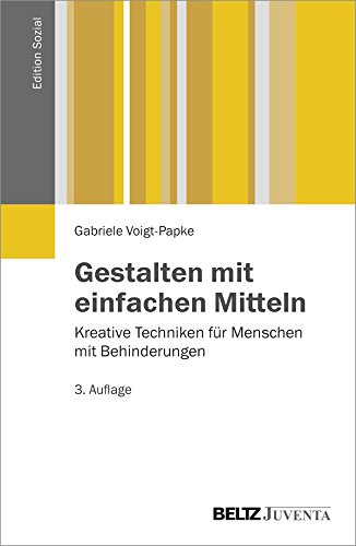  - Gestalten mit einfachen Mitteln: Kreative Techniken für Menschen mit Behinderungen (Edition Sozial)