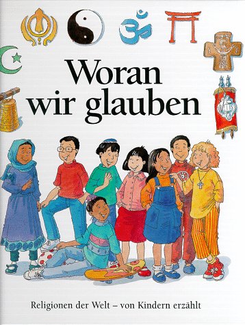 - Woran wir glauben. Religionen der Welt, von Kindern erzählt