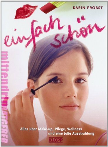  - Einfach schön!: Alles über Make-up, Pflege, Wellness und eine tolle Ausstrahlung