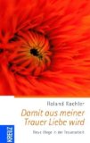Kachler, Roland - Meine Trauer wird dich finden!: Ein neuer Ansatz in der Trauerarbeit