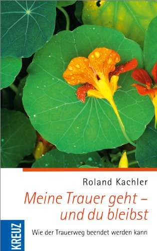 - Meine Trauer geht - und du bleibst: Wie der Trauerweg beendet werden kann