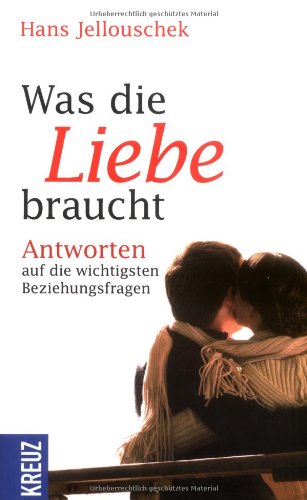 - Was die Liebe braucht: Antworten auf die wichtigsten Beziehungsfragen