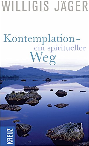  - Kontemplation - Ein spiritueller Weg (West-Östliche Weisheit Willigis Jäger Stiftung)