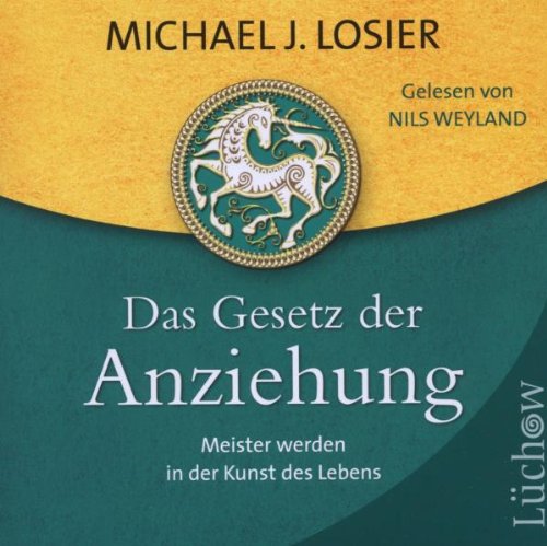 - Das Gesetz der Anziehung: Meister werden in der Kunst des Lebens