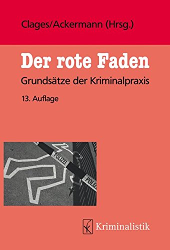  - Der rote Faden: Grundsätze der Kriminalpraxis (Grundlagen der Kriminalistik, Band 32)