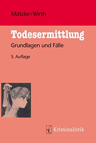 - Todesermittlung: Grundlagen und Fälle (Grundlagen der Kriminalistik, Band 22)