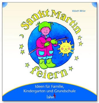  - Mit Kindern Sankt Martin feiern: Ideen für Familie, Kindergarten und Grundschule