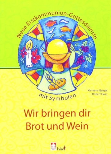 - Wir bringen dir Brot und Wein: Neue Erstkommunion-Gottesdienste mit Symbolen