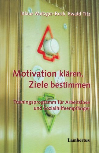 - Motivation klären - Ziele bestimmen: Trainingsprogramm für Arbeitslose und Sozialhilfeempfänger