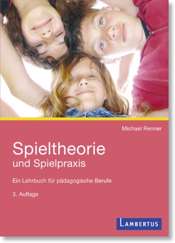  - Spieltheorie und Spielpraxis: Ein Lehrbuch für pädagogische Berufe