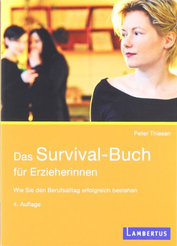 - Das Survival-Buch für Erzieherinnen: Wie Sie den Berufsalltag erfolgreich bestehen
