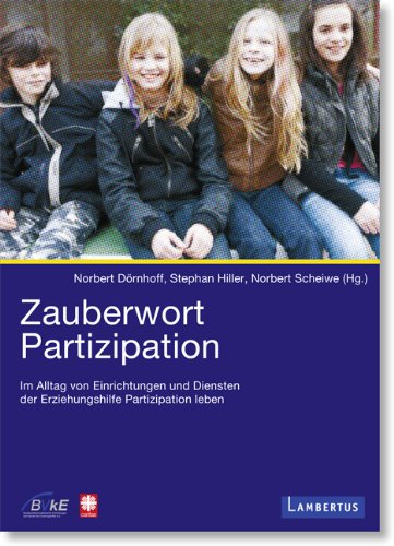  - Zauberwort Partizipation: Im Alltag von Einrichtungen und Diensten der Erziehungshilfe Partizipation leben