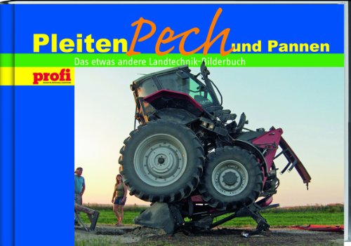  - Pleiten, Pech und Pannen: Das etwas andere Landtechnik-Bilderbuch
