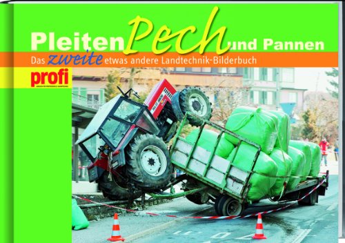  - Pleiten, Pech und Pannen: Das zweite etwas andere Landtechnik-Bilderbuch
