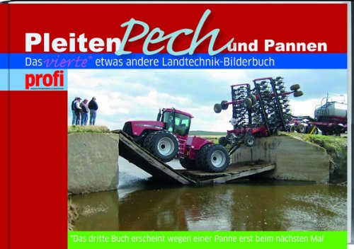  - Pleiten, Pech und Pannen IIII: Das vierte etwas andere Landtechnik-Bilderbuch