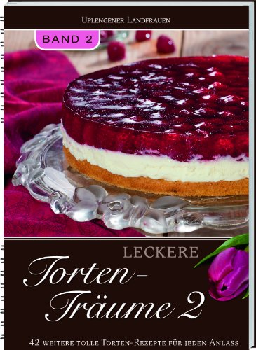 - Leckere Torten-Träume Band 2: 42 weitere tolle Torten-Rezepte für jeden Anlass.