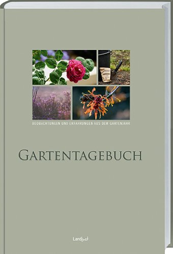  - Landlust - Gartentagebuch: Beobachtungen und Erfahrungen aus dem Gartenjahr