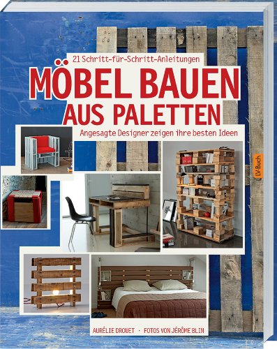  - Möbel bauen aus Paletten: Angesagte Designer zeigen ihre besten Ideen.