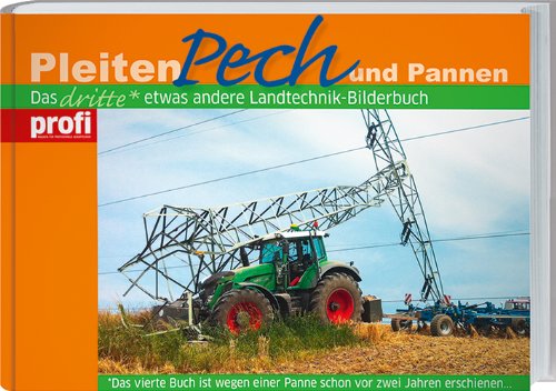  - Pleiten, Pech und Pannen: Das dritte etwas andere Landtechnik-Bilderbuch
