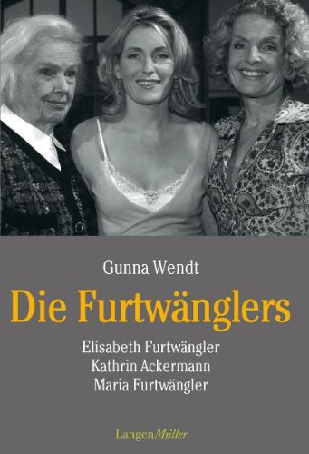 - Die Furtwänglers: Elisabeth Furtwängler, Kathrin Ackermann, Maria Furtwängler