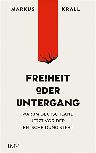 Krall, Markus - Freiheit oder Untergang: Warum Europa jetzt vor der Entscheidung steht