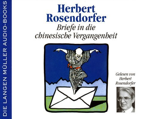 Rosendorfer , Herbert - Briefe in die chinesische Vergangenheit