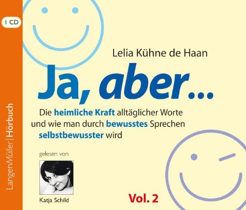 - Ja, aber ... , Vol. 2: Die heimliche Kraft alltäglicher Worte und wie man durch bewusstes Sprechen selbstbewusster wird