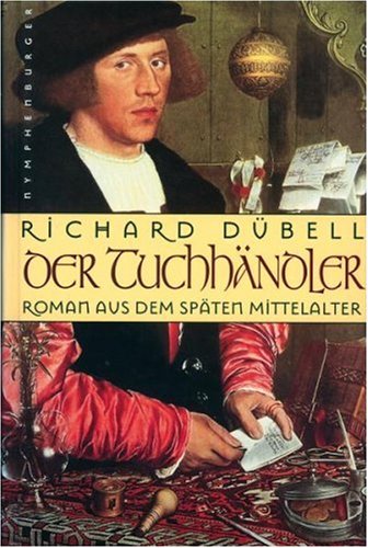  - Der Tuchhändler: Roman aus dem späten Mittelalter