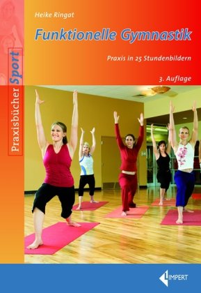 - Funktionelle Gymnastik: Praxis in 25 Stundenbildern