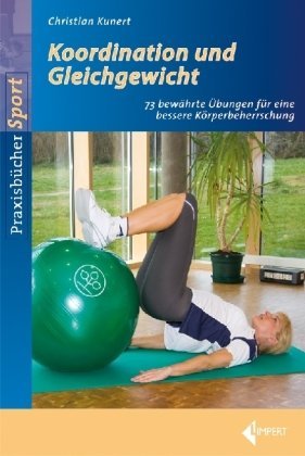 - Koordinations- und Gleichgewichtstraining: 73 bewährte Übungen für eine bessere Körperbeherrschung
