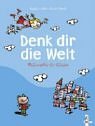 Labbé, Brigitte / Puech, Michel - Denk dir die Welt: Philosophie für Kinder