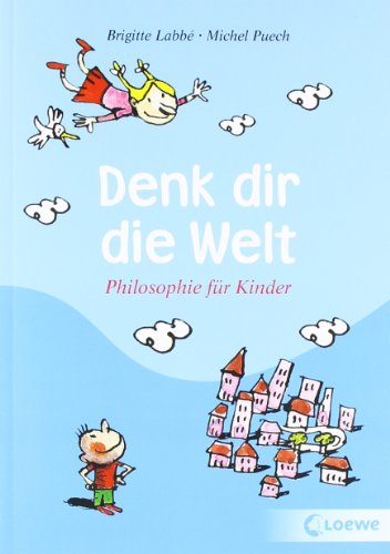 - Denk dir die Welt: Philosophie fÃ1/4r Kinder