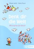  - Philosophieren mit Kindern: Ein Handbuch: Spielend leicht die Welt ent-decken. Mit zahlreichen Spielen, Themen und Ideen
