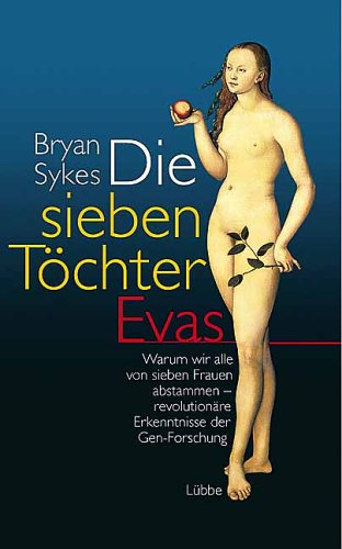 Sykes, Bryan - Die sieben Töchter Evas; Warum wir alle von 7 Frauen abstammen - revolutionäre Erkenntnisse der Gen-Forschung