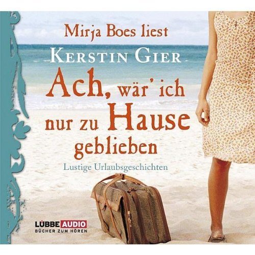 - Ach, wär' ich nur zu Hause geblieben: Lustige Urlaubsgeschichten.